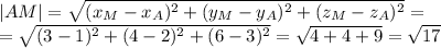 |AM|= \sqrt{(x_M-x_A) ^{2}+(y_M-y_A) ^{2}+(z_M-z_A) ^{2}}= \\ = \sqrt{(3-1) ^{2}+(4-2) ^{2} +(6-3) ^{2} }= \sqrt{4+4+9}= \sqrt{17}