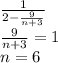 \frac{1}{2-\frac{9}{n+3}}\\&#10;\frac{9}{n+3}=1\\&#10;n=6\\\\&#10;