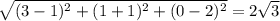 \sqrt{(3-1)^2+(1+1)^2+(0-2)^2} =2\sqrt{3}