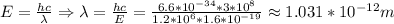 E=&#10; \frac{hc}{\lambda} \Rightarrow \lambda = &#10;\frac{hc}{E}=\frac{6.6*10^{-34}*3*10^8}{1.2*10^6*1.6*10^{-19}} \approx &#10;1.031*10^{-12}m