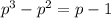 p^3-p^2=p-1