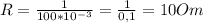 R=\frac{1}{100*10^{-3}}=\frac{1}{0,1}=10Om