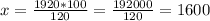 x= \frac{1920*100}{120} = \frac{192000}{120}= 1600