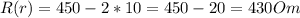 R(r)=450-2*10=450-20=430 Om