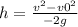 h= \frac{v ^{2} -v0 ^{2} }{-2g}