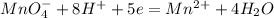 MnO_4^{-}+8H^++5e = Mn^{2+}+4H_2O