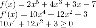 f(x)=2x^5+4x^3+3x-7\\ f'(x)=10x^4+12x^2+3\\ 10x^4+12x^2+3 \geq 0