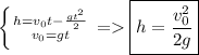 \left \{ {{h=v_0t-\frac {gt^2}{2}} \atop {v_0=gt} \right. =\boxed{h=\frac {v_0^2}{2g}}