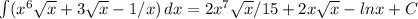 \int\limits( {x^6 \sqrt{x} }+3 \sqrt{x} -1/x) \, dx =2x^7 \sqrt{x} /15+2x \sqrt{x} -lnx+C