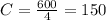 C= \frac{600}{4} =150&#10;