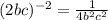 (2bc)^{-2}= \frac{1}{4 b^{2} c^{2} }