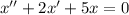 x''+2x'+5x=0