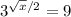 3 ^{ \sqrt{x} /2} =9