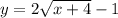 y=2\sqrt{x+4}-1