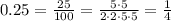 0.25=\frac{25}{100}=\frac{5\cdot5}{2\cdot2\cdot5\cdot5}=\frac{1}{4}