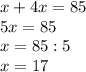 x+4x=85 \\ 5x=85 \\ x=85:5 \\ x=17