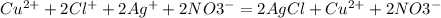 Cu^{2+}+2Cl^{+}+ 2Ag^{+} +2NO3^{-}=2AgCl+Cu^{2+}+2NO3^{-}