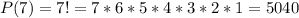 P(7)=7!=7*6*5*4*3*2*1=5040