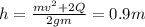 h= \frac{m v^{2}+2Q}{2gm}= 0.9m