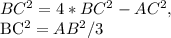 BC^{2}= 4*BC^{2} - AC^{2},&#10;&#10;BC^{2}= AB^{2} / 3