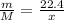 \frac{m}{M} = \frac{22.4}{x}