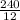 \frac{240}{12}