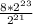 \frac{8* 2^{23} }{ 2^{21} }