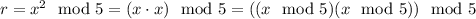 r = x^2\mod5=(x\cdot x)\mod5=((x\mod5)(x\mod5))\mod5