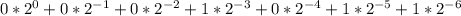 0*2^{0}+0*2^{-1}+0*2^{-2}+1*2^{-3}+0* 2^{-4}+1* 2^{-5}+1*2^{-6}