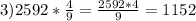 3)2592* \frac{4}{9}= \frac{2592*4}{9}=1152