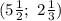 (5\frac12; \ 2\frac13)