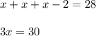 x + x + x-2=28 \\ \\ 3x=30