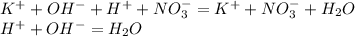 K^+ + OH^- + H ^ + + NO_3^- = K ^+ + NO_3 ^- + H_2O \\&#10;H^+ + OH^- = H_2O