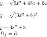 y=\sqrt{9x^2+48x+64}\\\\&#10;y=\sqrt{(3x^2+8)^2}\\\\&#10;y=3x^2+8\\&#10;D_f=R