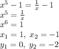 x^5-1=\frac1x-1\\x^5=\frac1x\\x^6=1\\x_1=1,\;x_2=-1\\y_1=0,\;y_2=-2