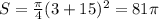 S=\frac{\pi}{4}(3+15)^2=81\pi