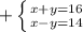 + \left \{ {{x+y=16} \atop {x-y=14}} \right.