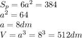 S_p=6a^2=384\\a^2=64\\a=8dm\\V=a^3=8^3=512dm