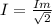 I= \frac{Im}{ \sqrt{2} }