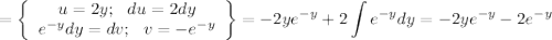 =\displaystyle \left\{\begin{array}{ccc}u=2y;~~du=2dy\\ e^{-y}dy=dv;~~v=-e^{-y}\end{array}\right\}=-2ye^{-y}+2\int e^{-y}dy=-2ye^{-y}-2e^{-y}