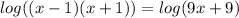 log((x-1)(x+1))=log(9x+9)