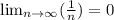 \lim_{n \to \infty}( \frac{1}{n} )=0