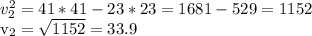 v_{2}^{2} = 41*41 - 23*23 = 1681 - 529 = 1152 &#10;&#10;v_2 = \sqrt{1152} = 33.9&#10;