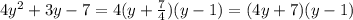 4 y^{2} +3y-7=4(y+ \frac{7}{4})(y-1)=(4y+7)(y-1)