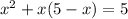 x^{2} +x(5-x)=5