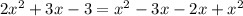 2 x^{2} +3x-3= x^{2} -3x-2x+ x^{2}