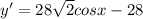 y'=28 \sqrt{2} cosx-28