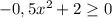 -0,5 x^{2} +2 \geq 0