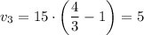 v_{3} = 15 \cdot \bigg(\dfrac{4}{3} - 1 \bigg) = 5