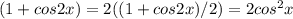 (1+cos2x)= 2((1+cos2x)/2)=2cos^ 2x